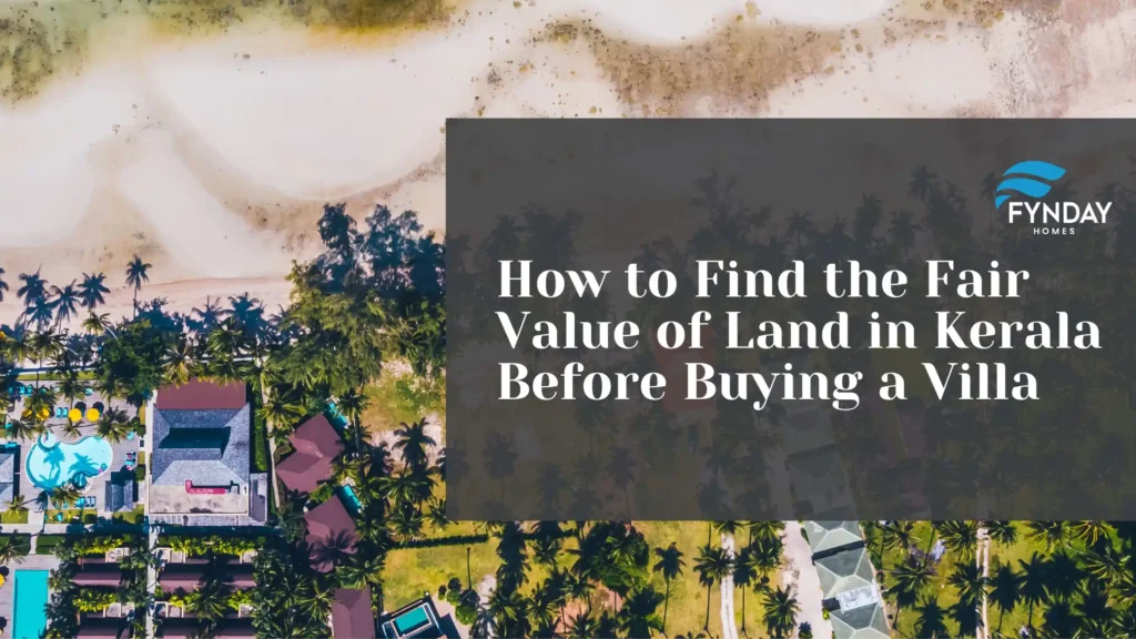 How to Find the Fair Value of Land in Kerala Before Buying a Villa